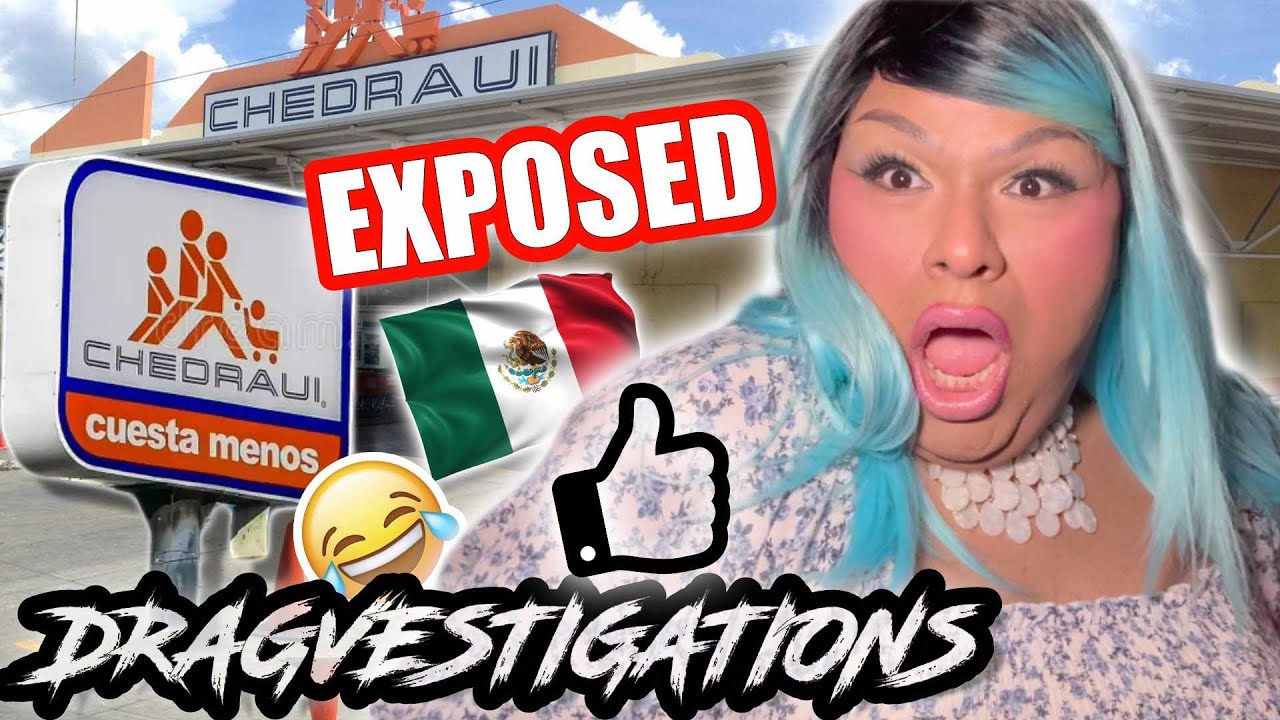 CHEDRAUI EXPOSED! I WENT ACROSS THE BORDER TO A GROCERY STORE IN MEXICO! LETS DRAGVESTIGATE!