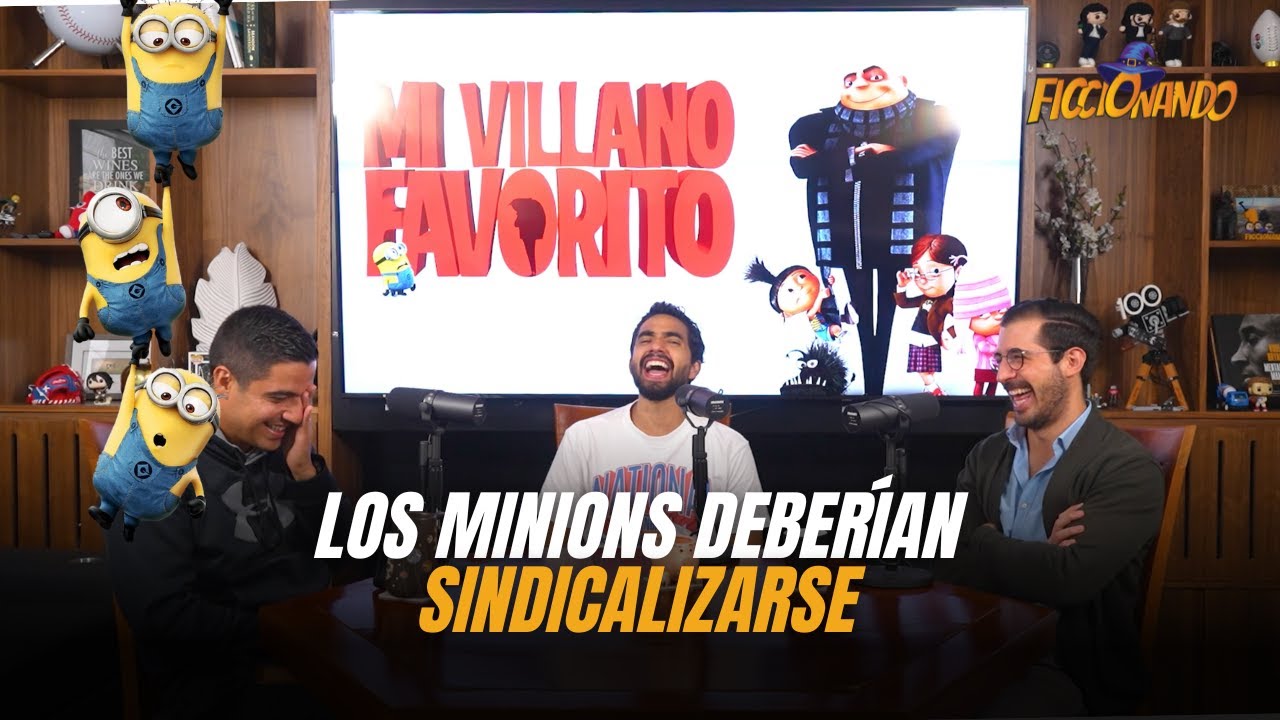 Episodio 59: Mi villano favorito | Los minions no tenían seguro | Ficcionando