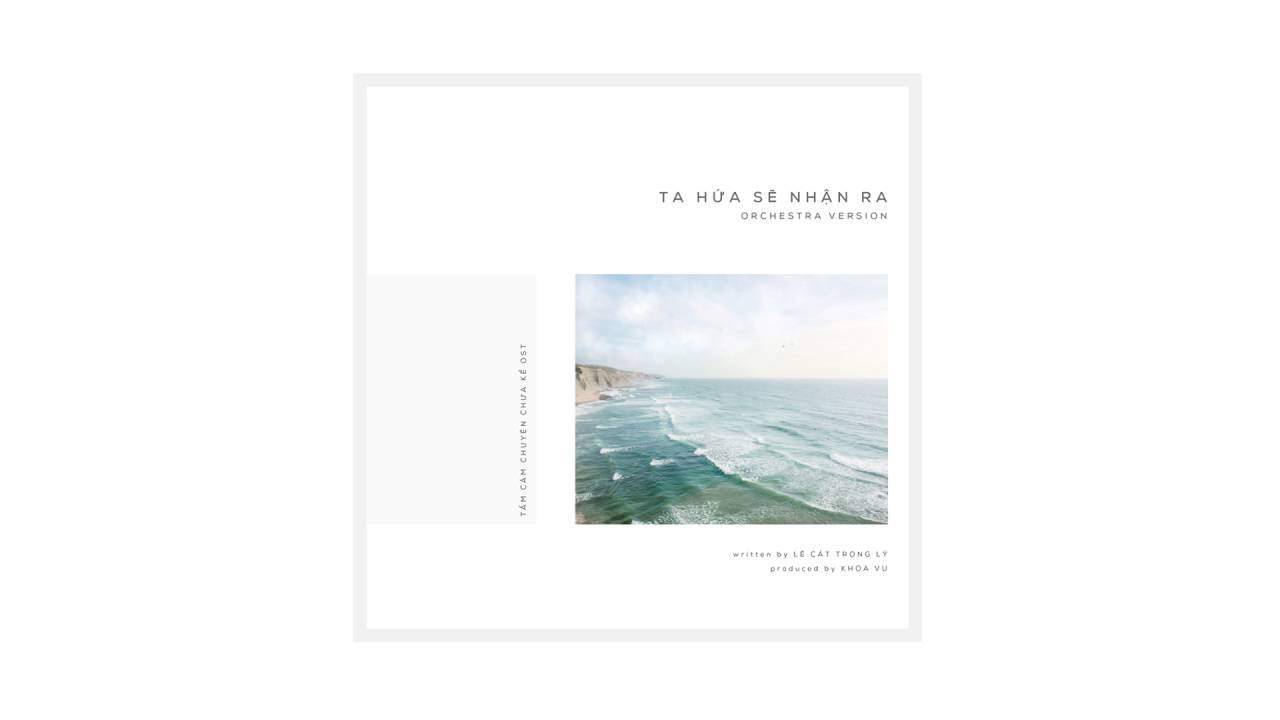 Lê Cát Trọng Lý - Ta Hứa Sẽ Nhận Ra (orchestra version by Khoa Vũ)