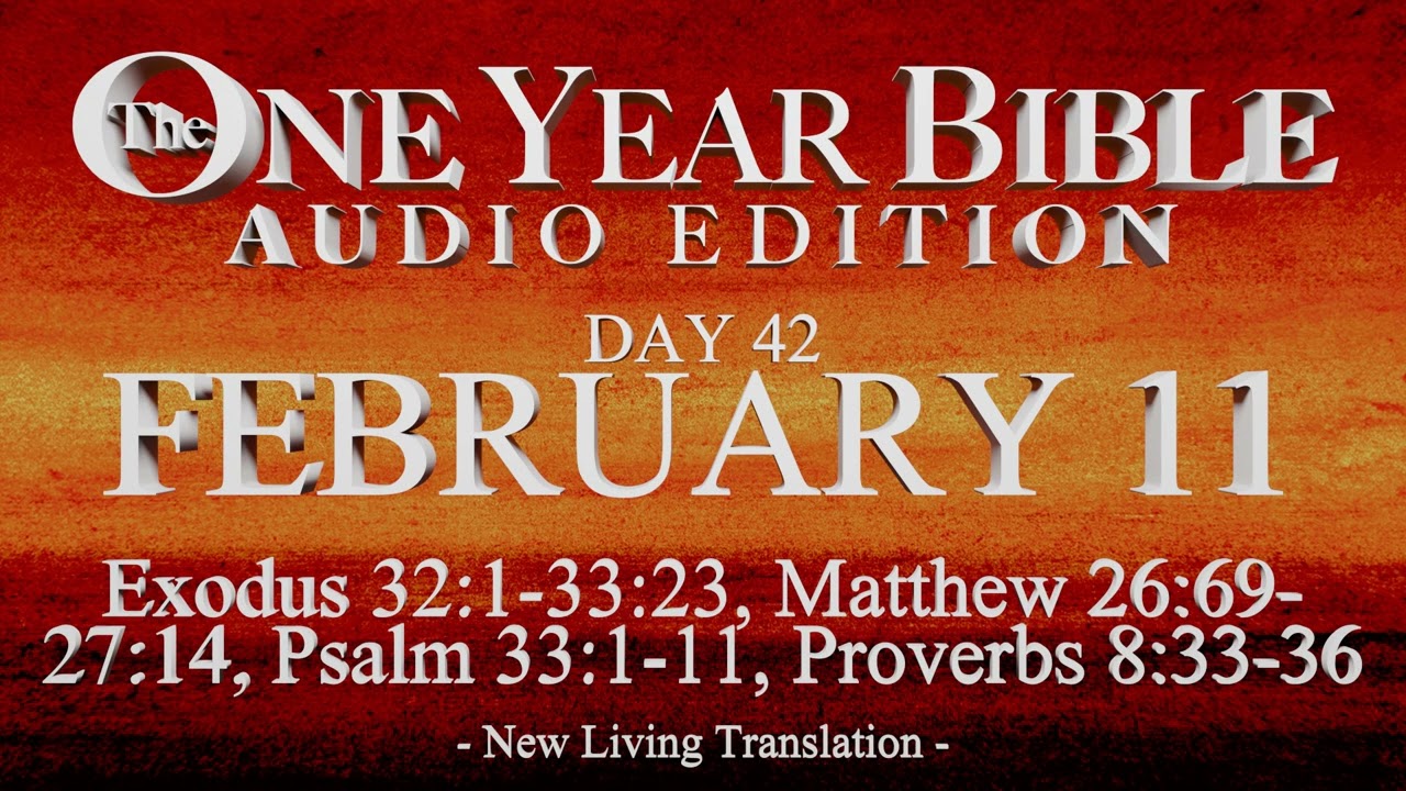 Day 42 | February 11 | One Year Bible Audio | Ex 32-33, Matt 26-27, Ps 33, Prov 8