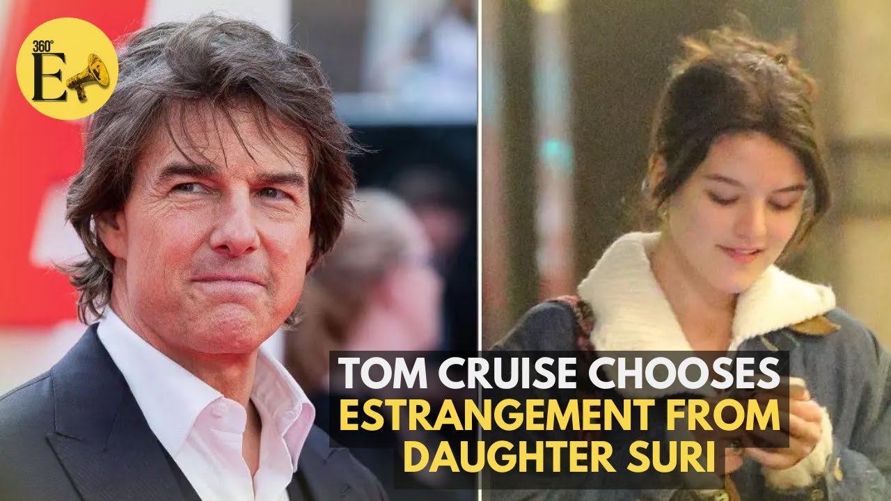 Tom Cruise&rsquo;s Estrangement from Daughter Suri: A Personal Choice
