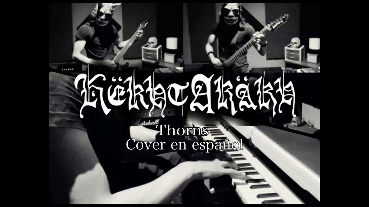 Thorns - Këkht Aräkh (cover en español)