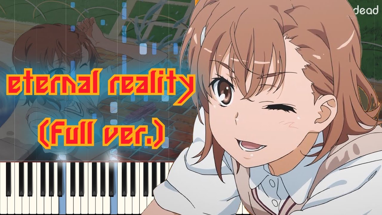 [Toaru Kagaku no Railgun S OP 2] : eternal reality (Full ver.) Piano Arrangement