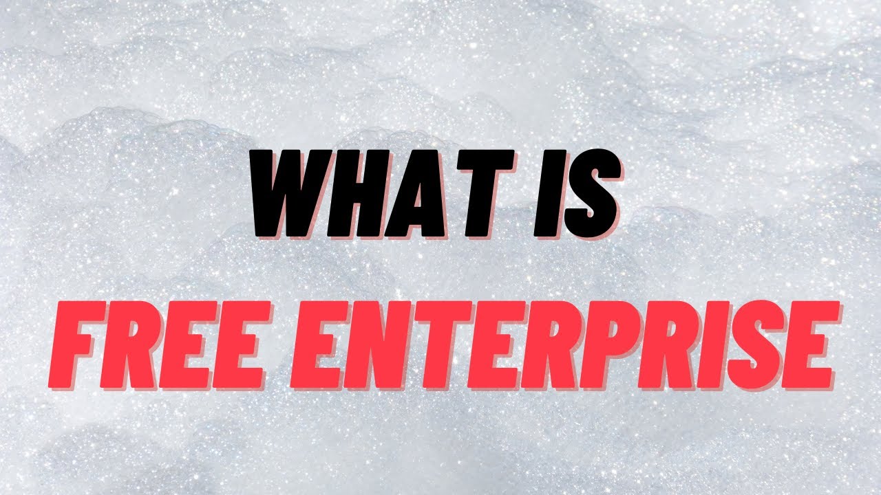 What Is Free Enterprise | Definition Of  Free Enterprise