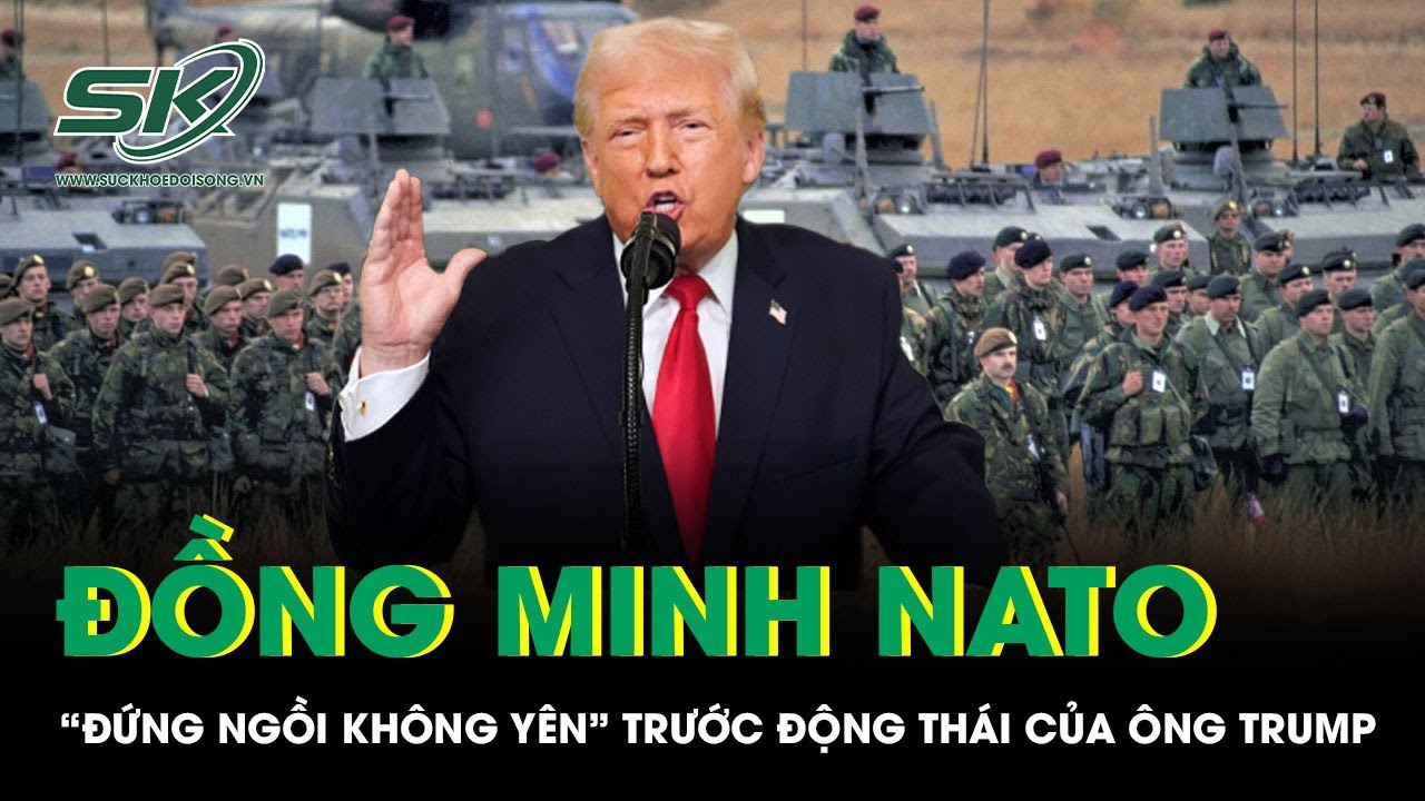 Đồng minh NATO “đứng ngồi không yên” trước động thái của Tổng thống Trump