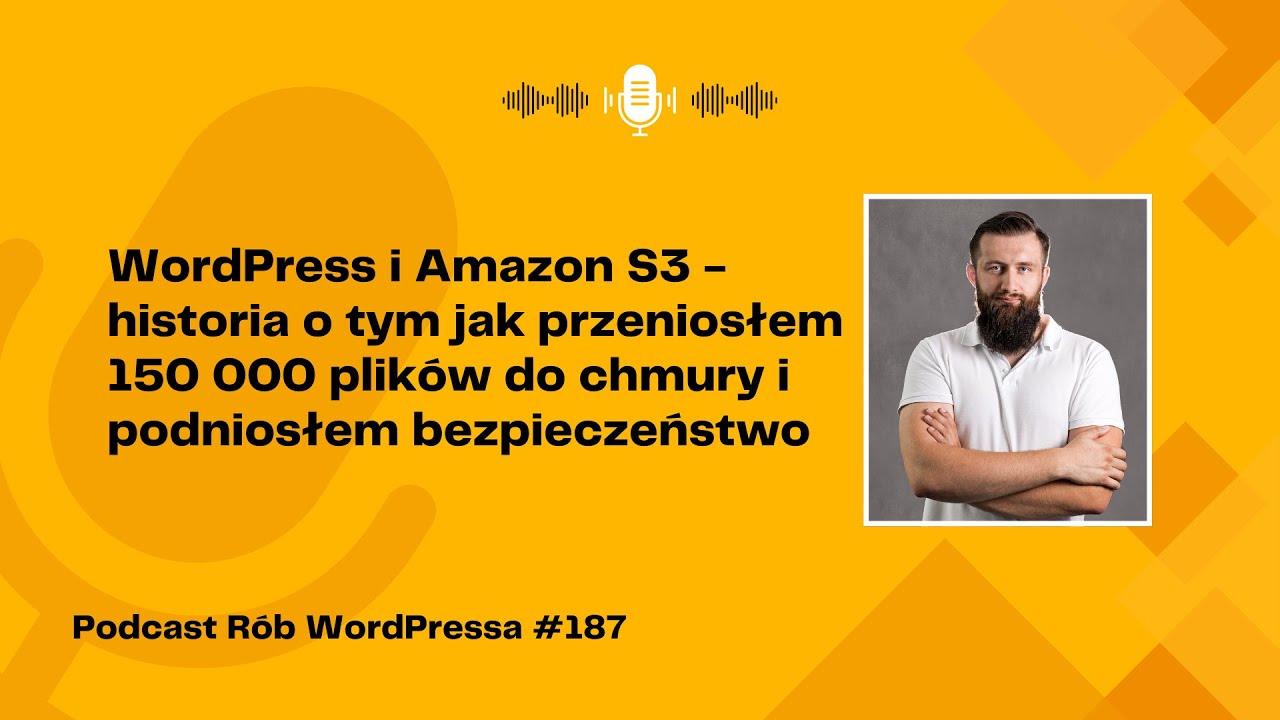 WordPress i Amazon S3 - jak przeniosłem 150 000 plików do chmury i podniosłem bezpieczeństwo