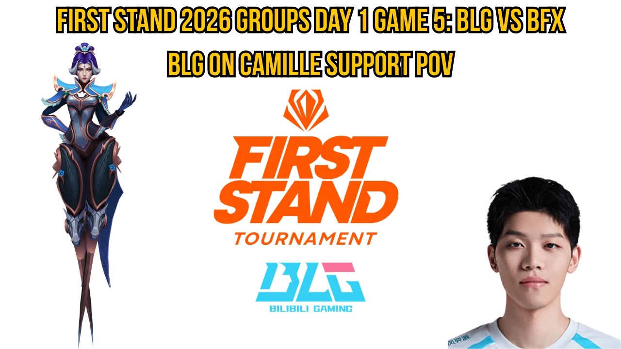 First Stand 2026 Groups Day 1 Game 5: BLG vs BFX | BLG ON Camille Support POV