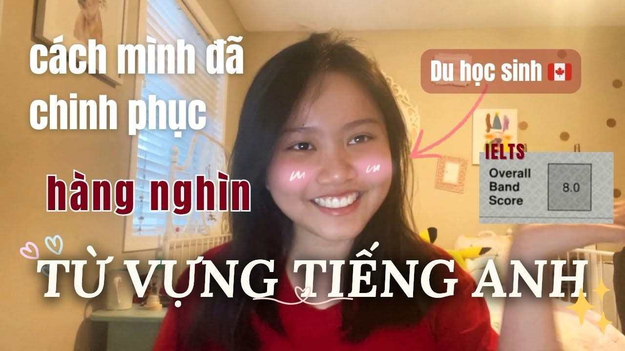 Vượt qua NỖI SỢ học TỪ VỰNG tiếng Anh | Học đâu nhớ đó (Từ IELTS 8.0 & du học sinh Canada)