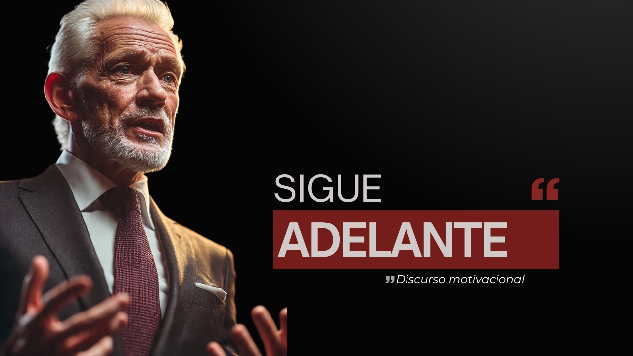 SIGUE ADELANTE - Discureso notivacionalEl Discurso Motivacional Que Cambiará Tu Vida