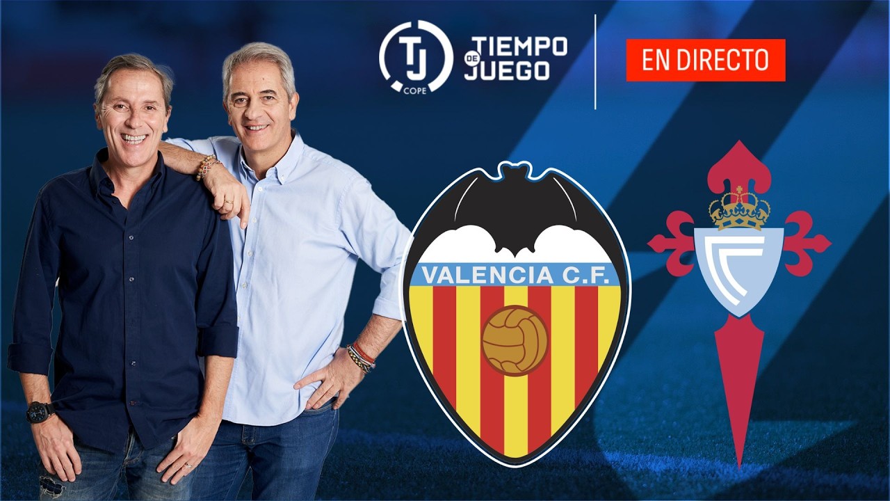 VALENCIA VS CELTA DE VIGO EN DIRECTO |  LALIGA | TIEMPO DE JUEGO COPE | EN VIVO