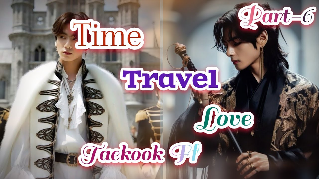🕤Time Travel love part-6, taekook ff💖, enjoy this video 