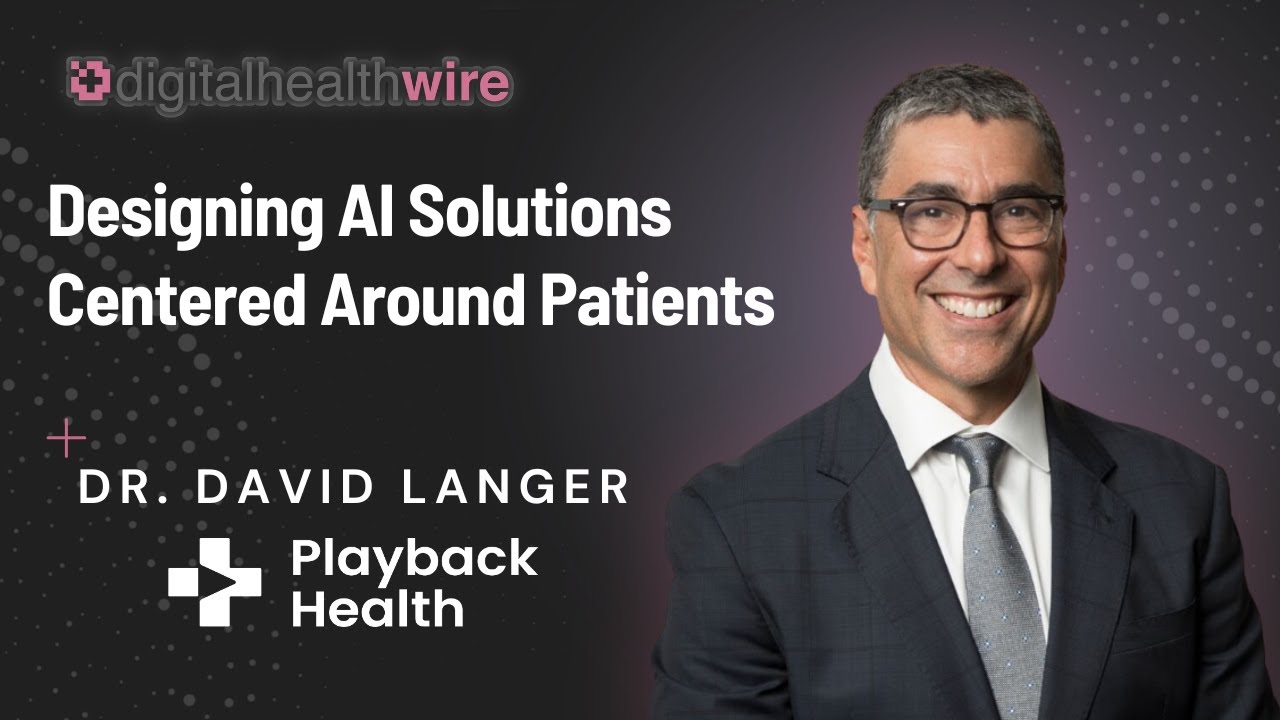Playback Health CMO Dr. David Langer on Designing AI Solutions Centered Around Patients