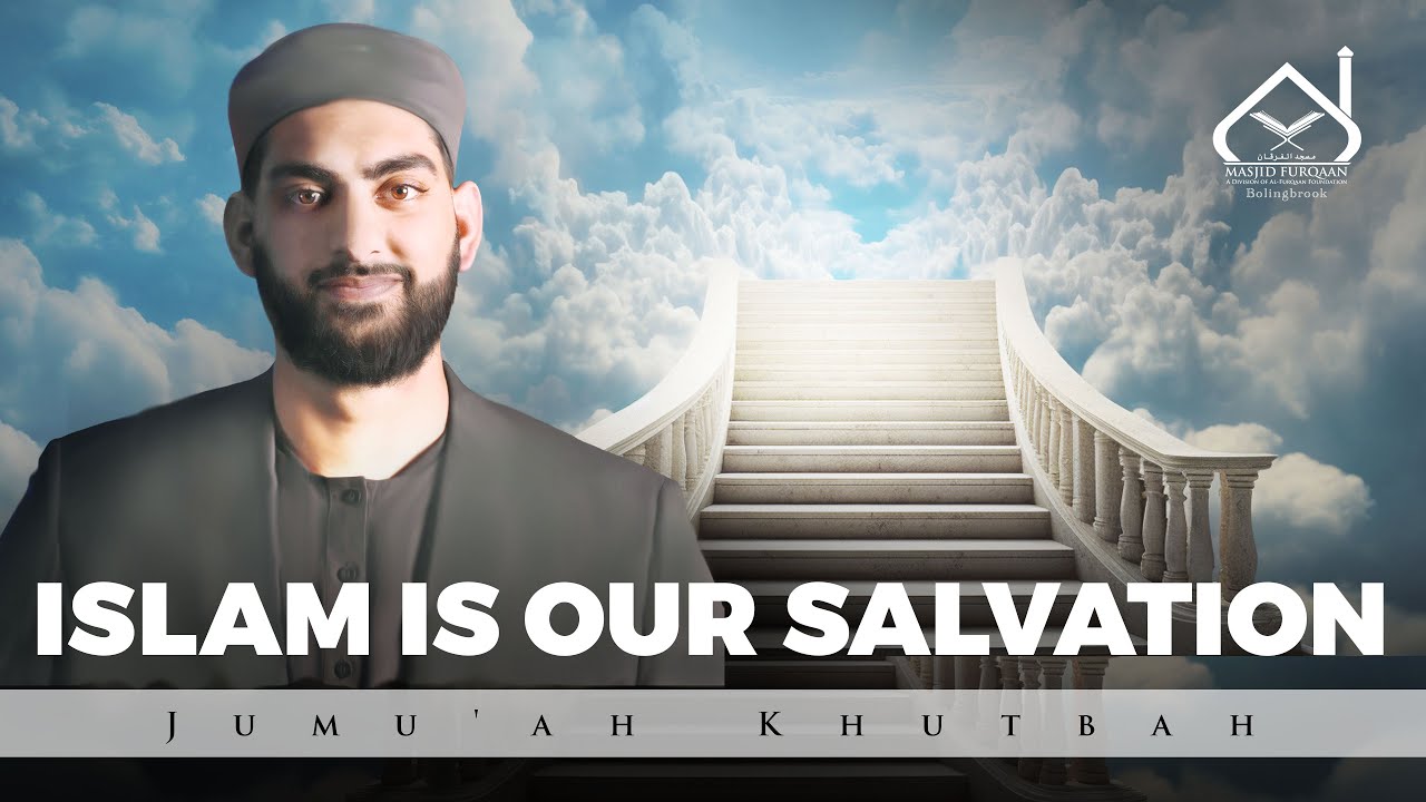 ISLAM IS OUR SALVATION | Jumuah Khutbah by Hafidh Asad Sayeed