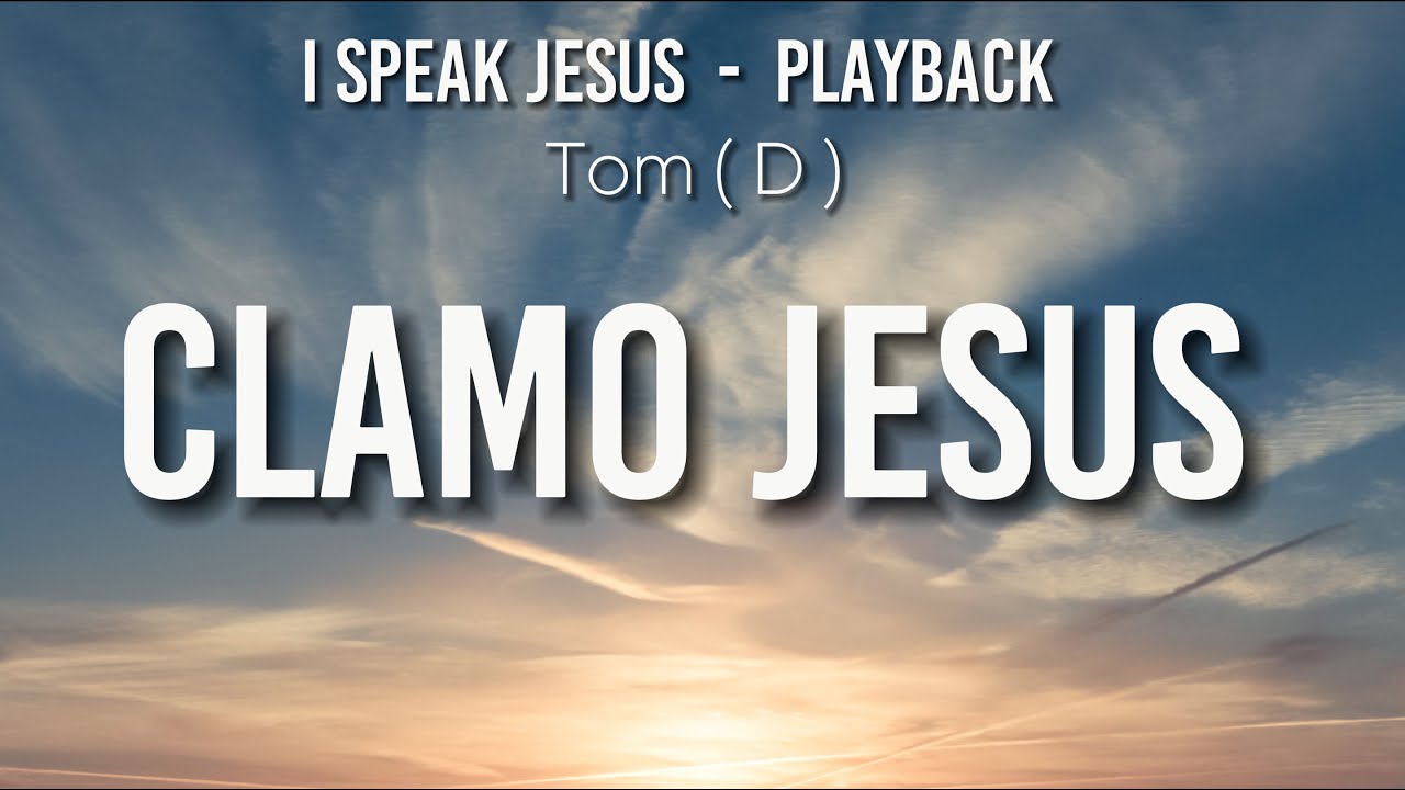 Clamo Jesus - Playback - Tom abaixo  em ( D )
