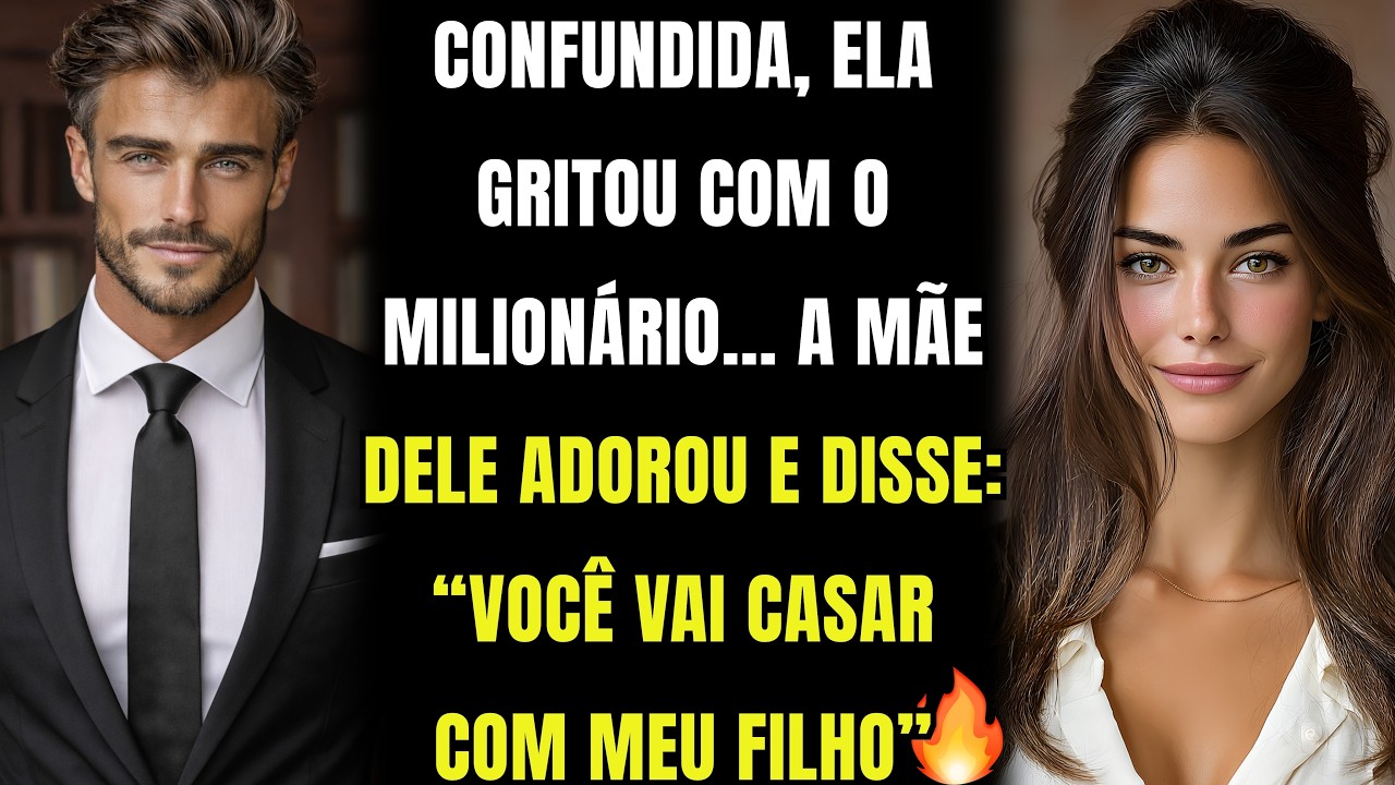💔CONFUNDIDA, Ela GRITOU com o MILIONÁRIO...a MÃE DELE ADOROU e DISSE: “VOCÊ VAI CASAR COM MEU FILHO”