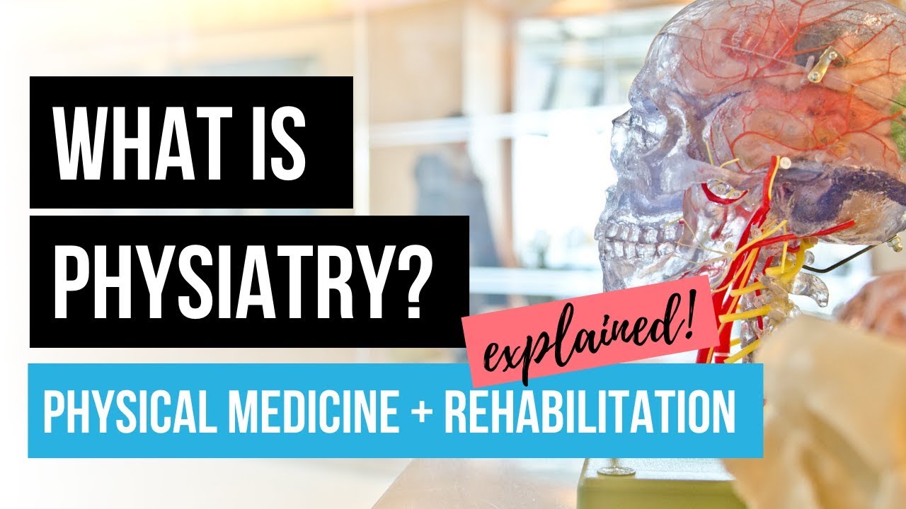 What is Physical Medicine and Rehabilitation? Physiatry Explained