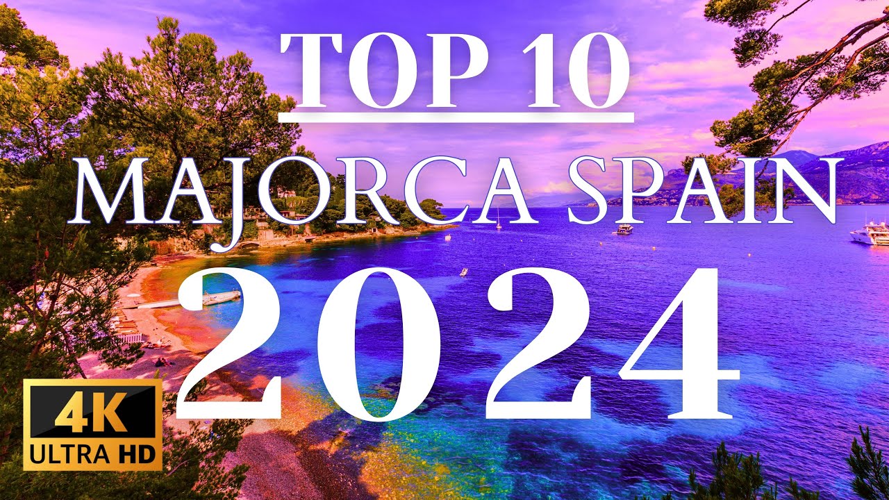 10 Unmissable Spots to Visit in Majorca, Balearic Islands, Spain: Majorca's Allure - 4K Travel Guide