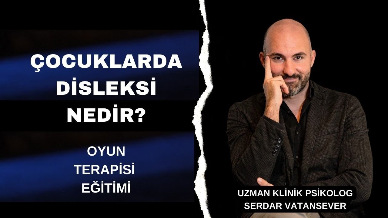 SERDAR VATANSEVER |  ÇOCUKLARDA DİSLEKSİ NEDİR?