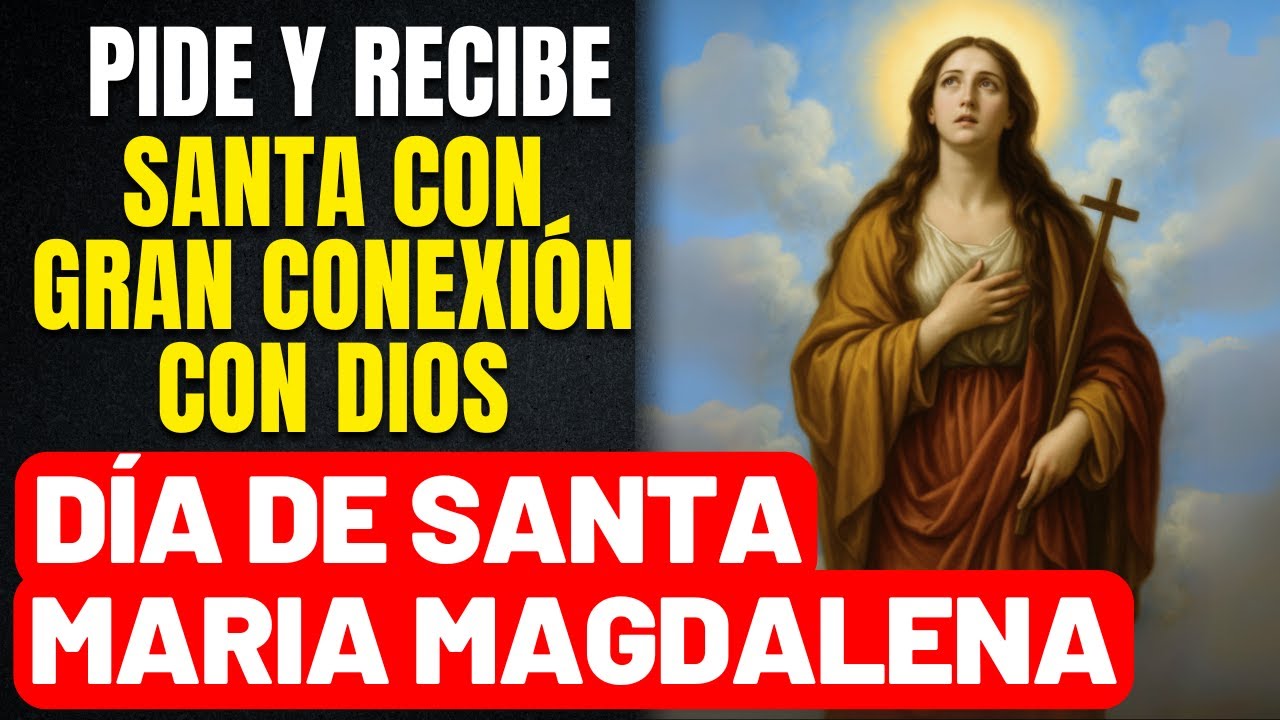 SANTA MARÍA MAGDALENA LLEVA TUS PETICIONES A JESÚS  - SANTA QUE CONVIVIÓ CON DIOS