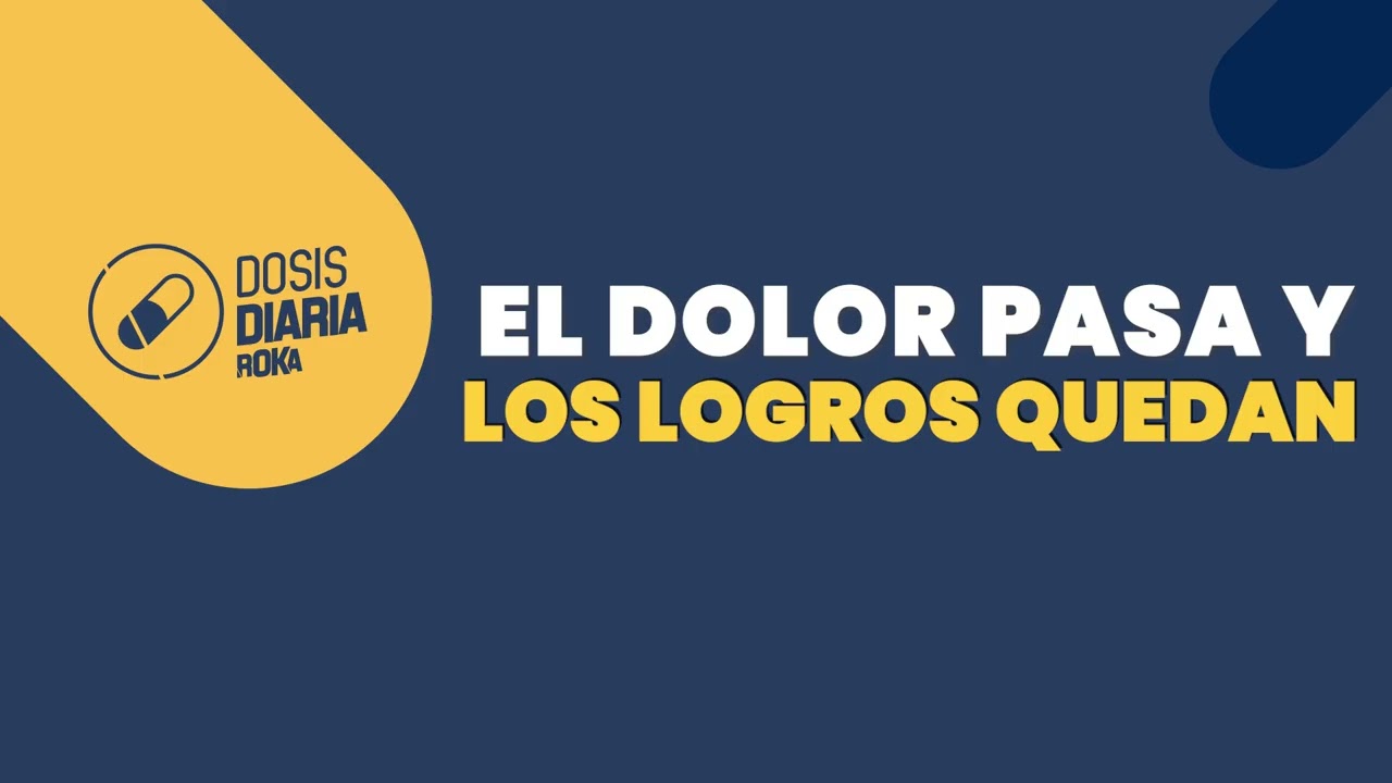 Dosis Diaria Roka - El dolor pasa y los logros quedan