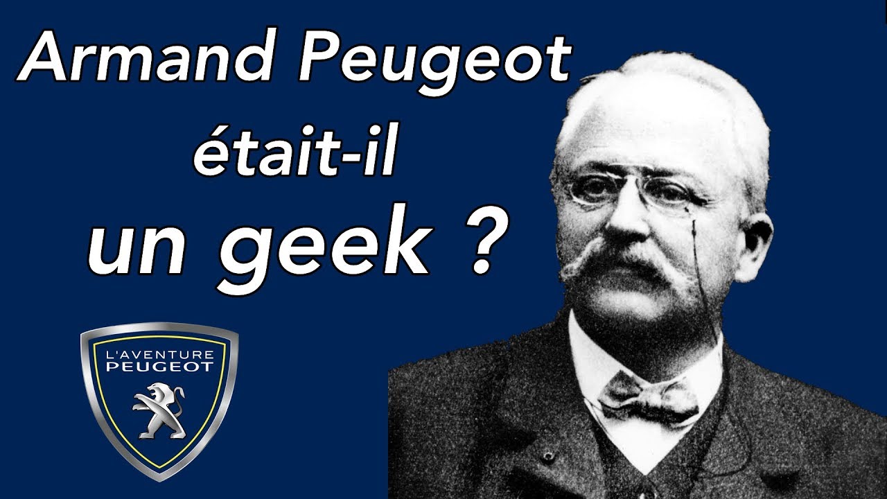 L'AVENTURE PEUGEOT - Armand Peugeot était-il un geek ?