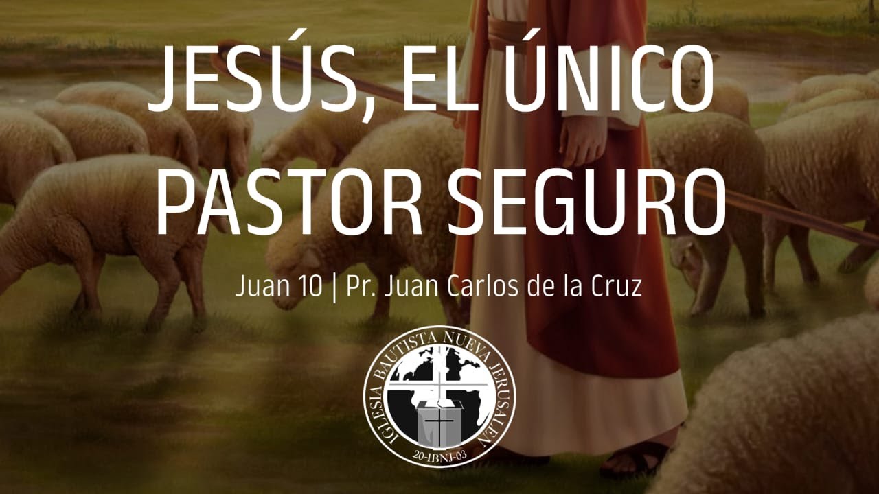 Jesús, el único Pastor seguro | Juan 10 | Pr. Juan Carlos de la Cruz