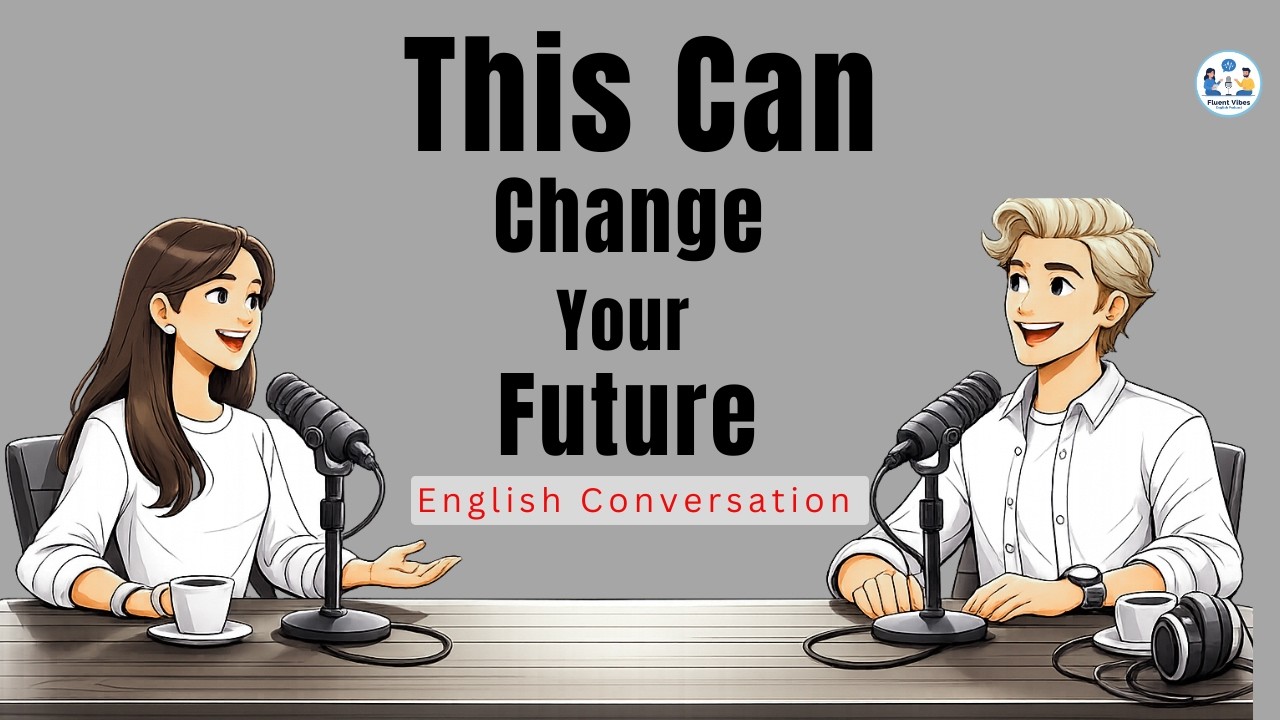 This Can Change Your Future | English Conversation Practice | English Podcast
