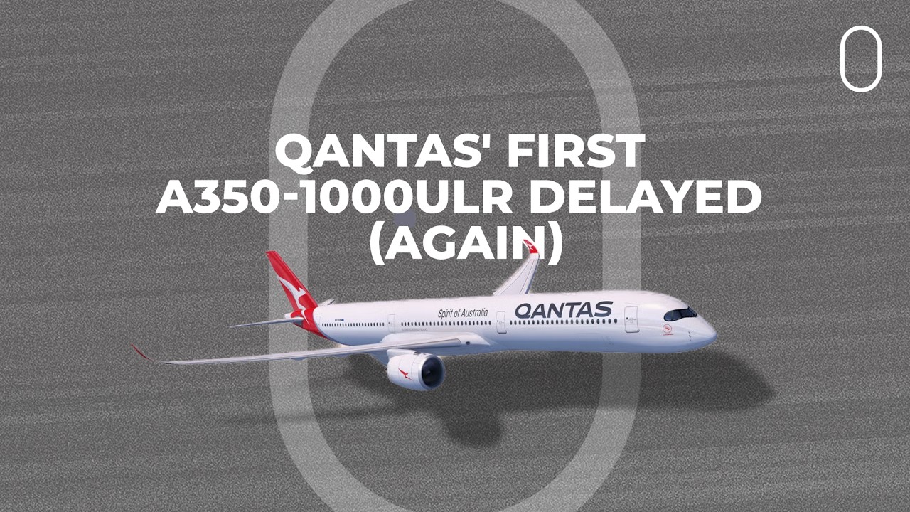 &ldquo;Supply Chain Issues&rdquo; Further Delay Qantas' First Airbus A350-1000ULR