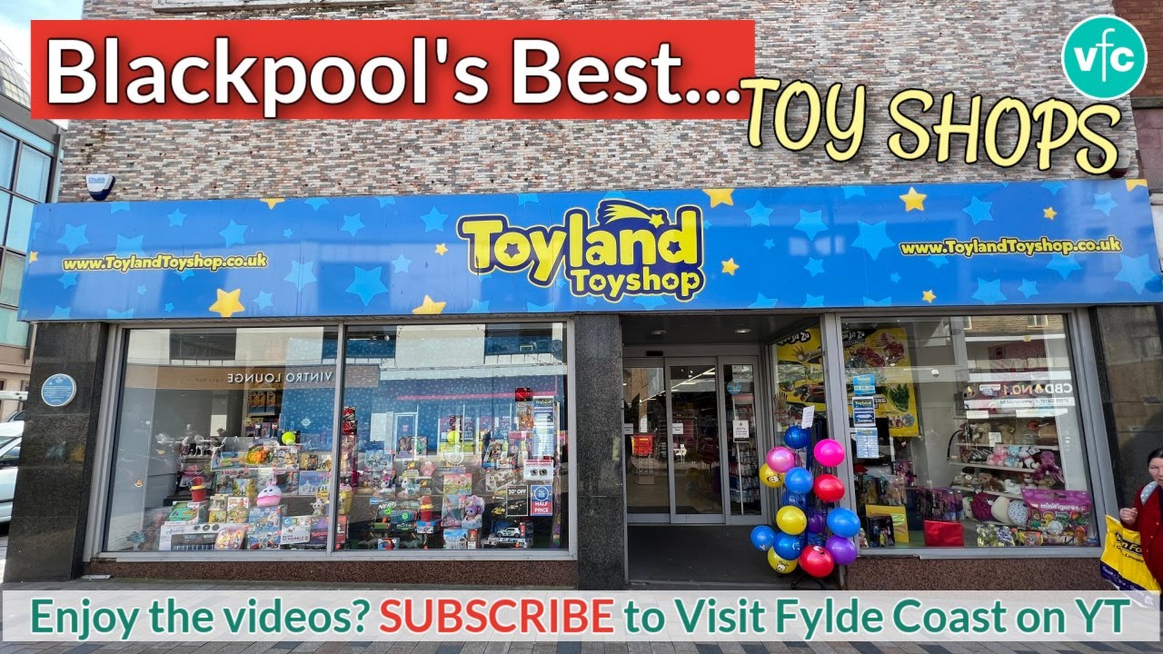 Exploring Blackpool's Best Toy Shops: A Toy Lover's Paradise!