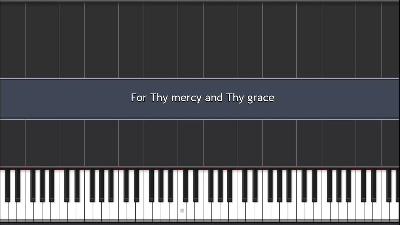 For Thy mercy and Thy grace