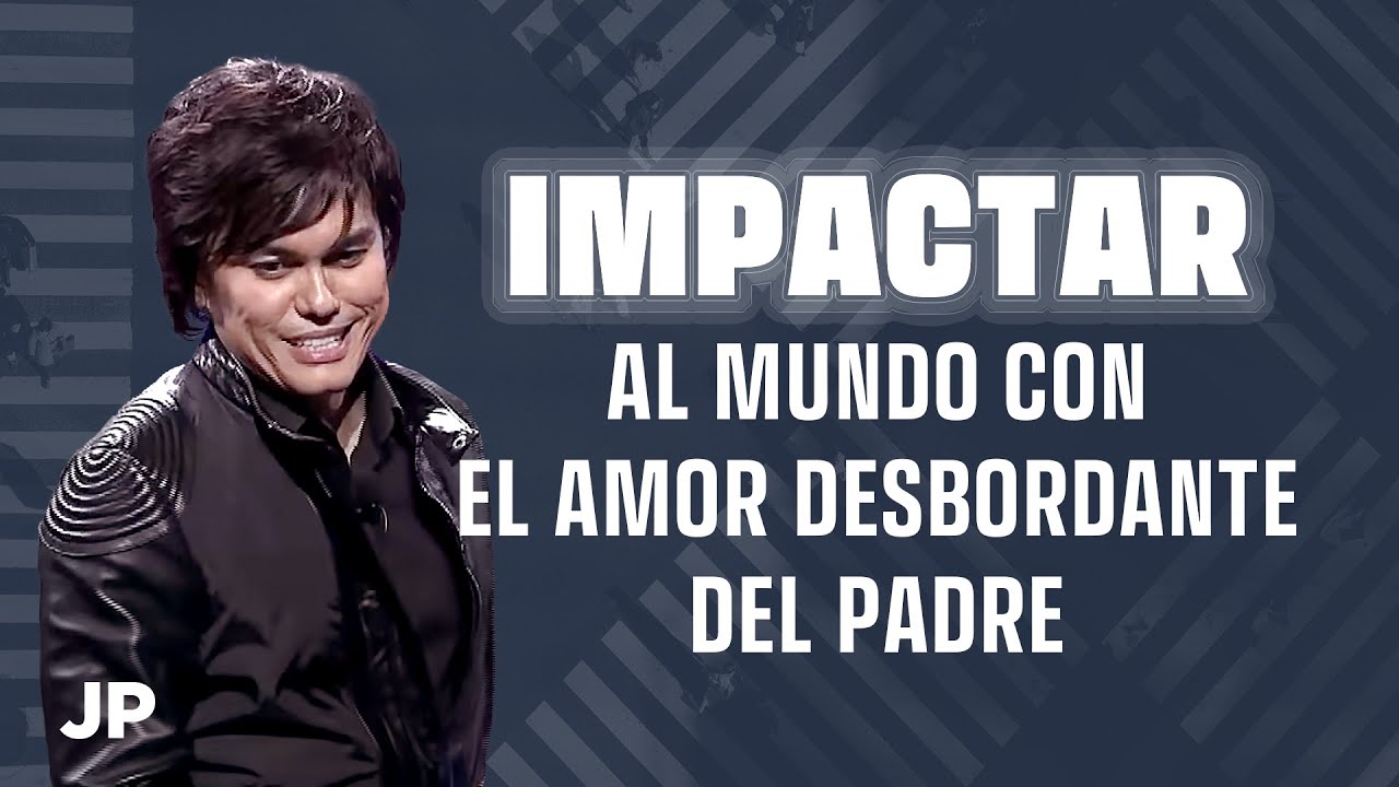 Impactar al mundo con el amor desbordante del Padre | Joseph Prince Spanish