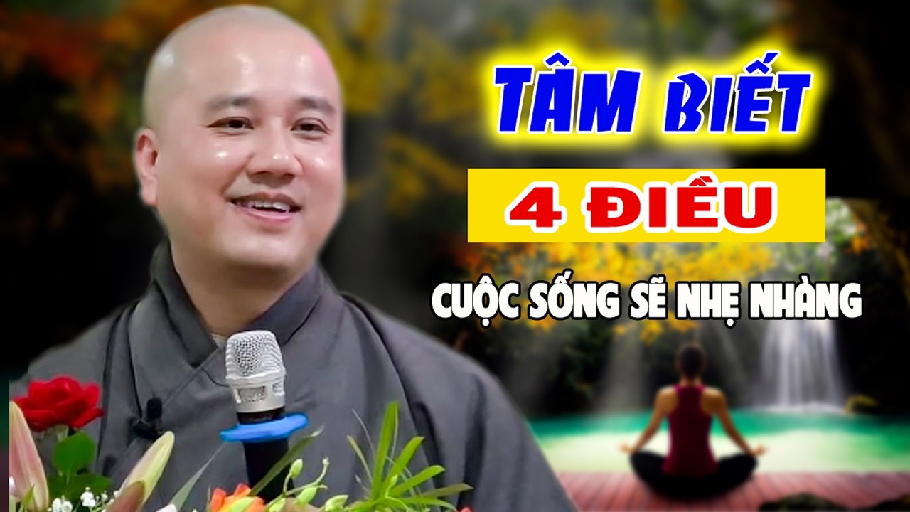 Tâm Biết 4 Điều Cuộc Sống Sẽ Nhẹ Nhàng - Pháp Thoại Thầy Thích Pháp Hòa