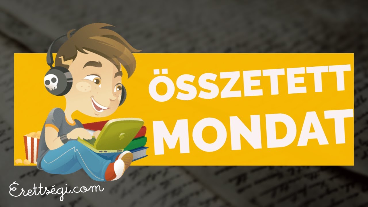Összetett mondat  - Nyelvtan érettségi tétel | Erettsegi.com