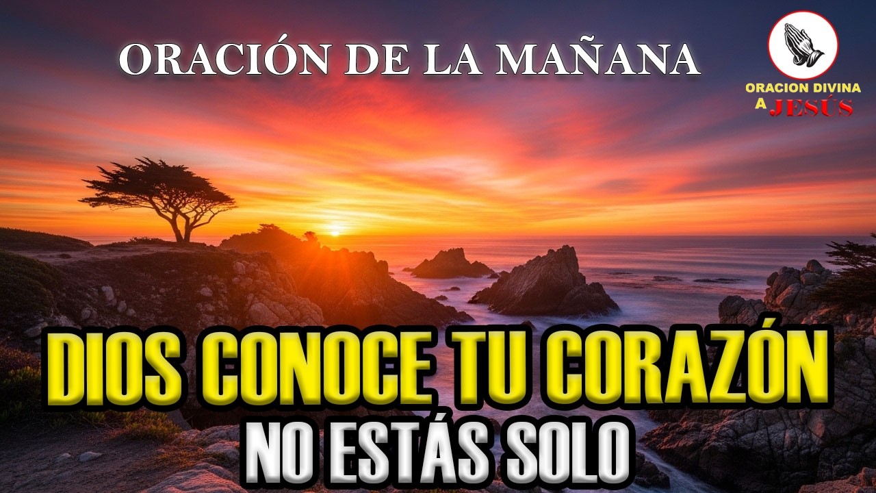 Oración de la Mañana | Dios conoce mis preocupaciones, miedos y alegrías | Juan 14:15
