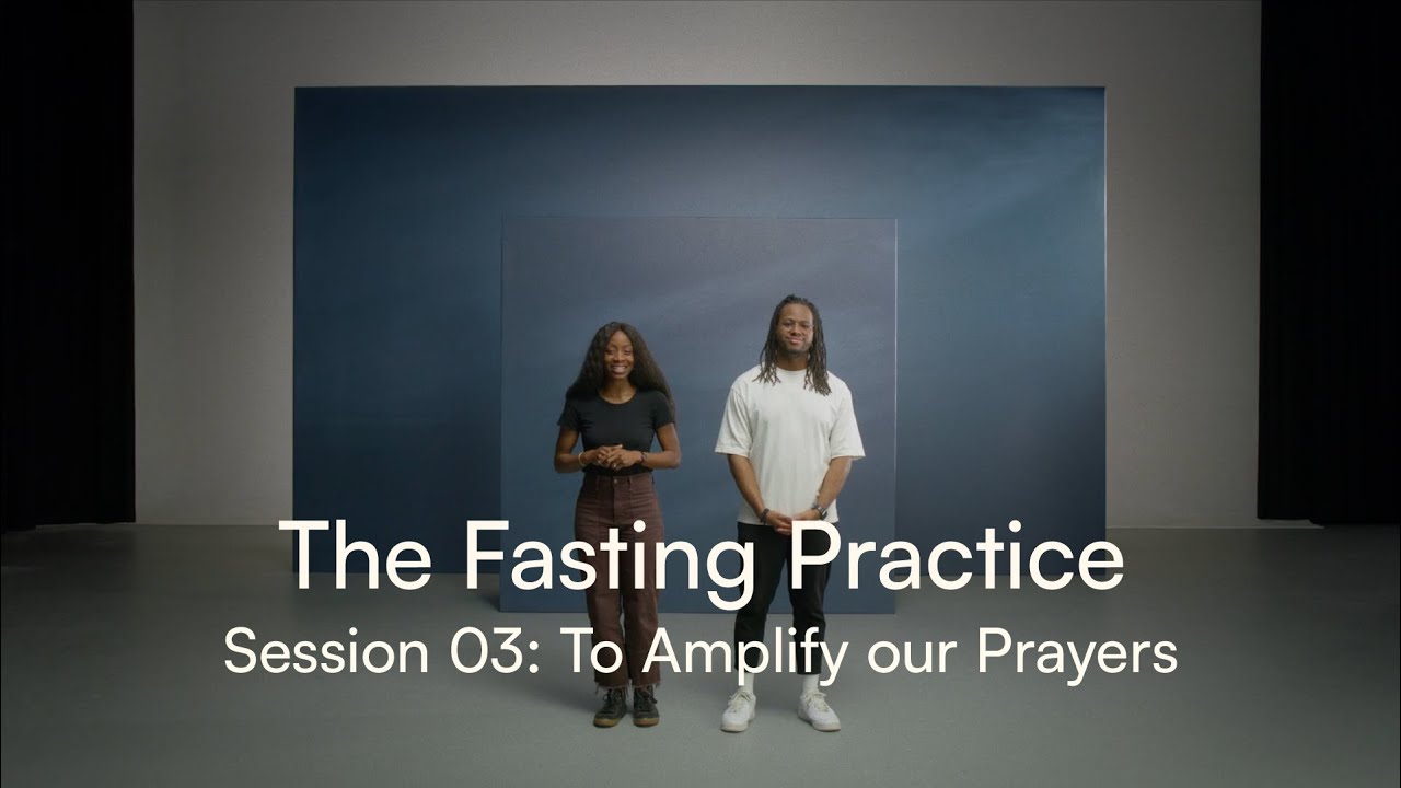 The Fasting Practice Session 03: To Amplify Our Prayers
