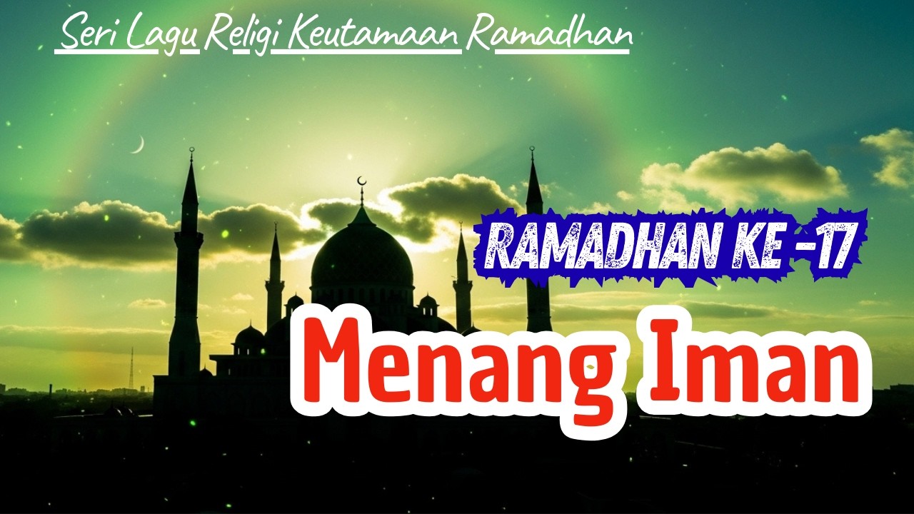 Lagu Religi Keutamaan Ramadhan Hari ke-17 - Ampunan Satu Rumah — Nasheed Epic Menyentuh Hati