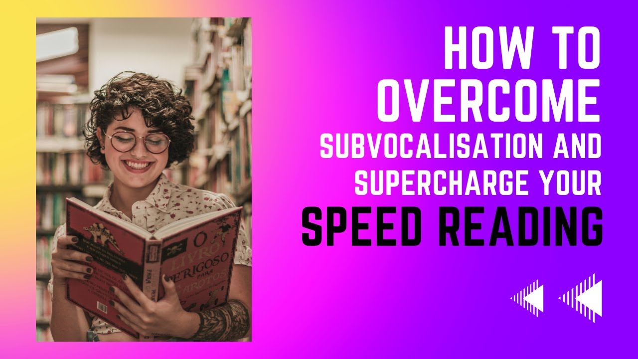 how to overcome subvocalization and supercharge your reading speed