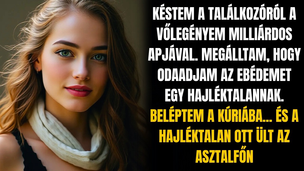 MEGOSZTOTTAM A SZENDVICSEMET EGY HAJLÉKTALANNAL, AZTÁN TALÁLKOZTAM A VŐLEGÉNYEM APJÁVAL