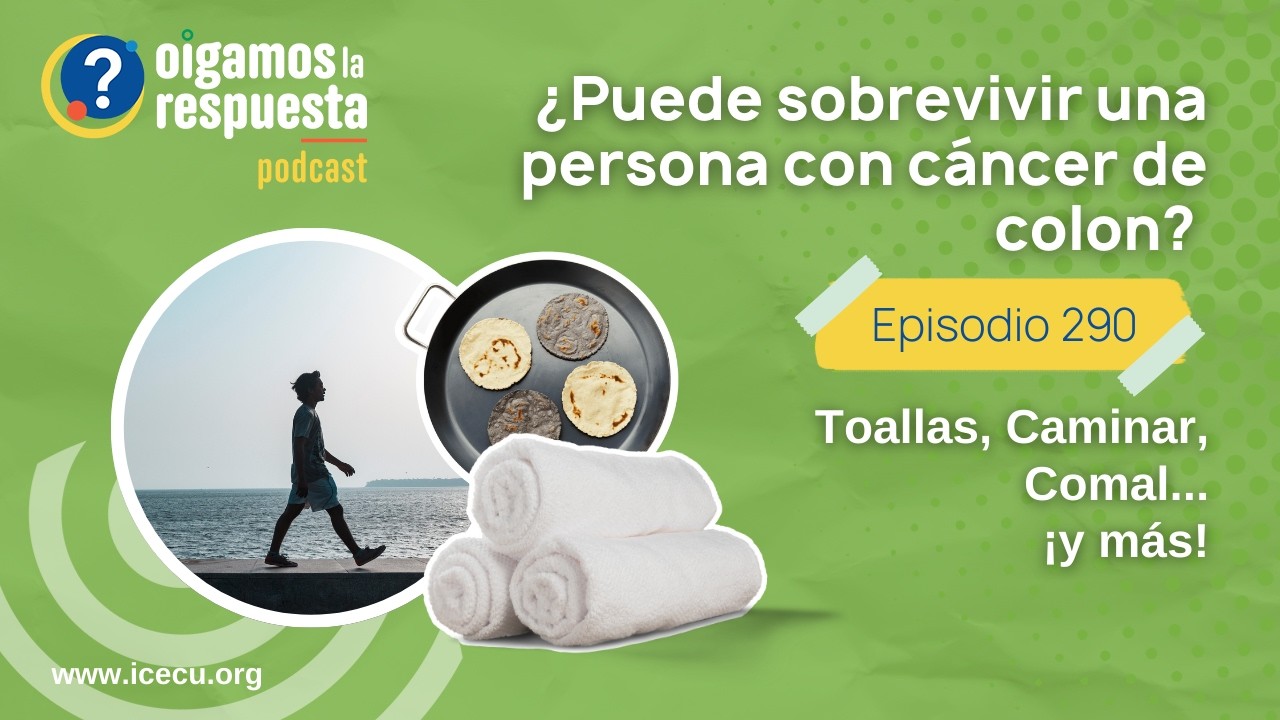 Ep 290: ¿Puede sobrevivir una persona con cáncer de colon? Toallas, Pensamientos, Caminar, Comal.