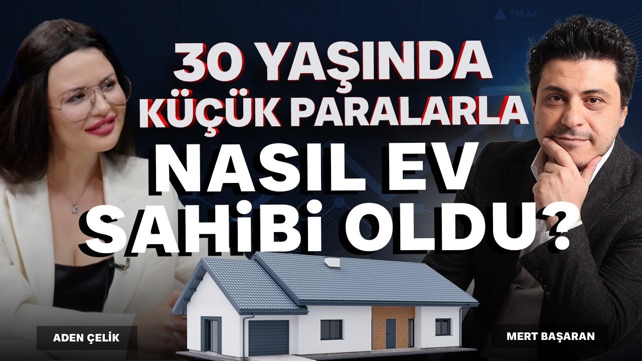 30 Yaşında Küçük Paralarla Nasıl Ev Sahibi Oldu? I Aden Çelik & Mert Başaran