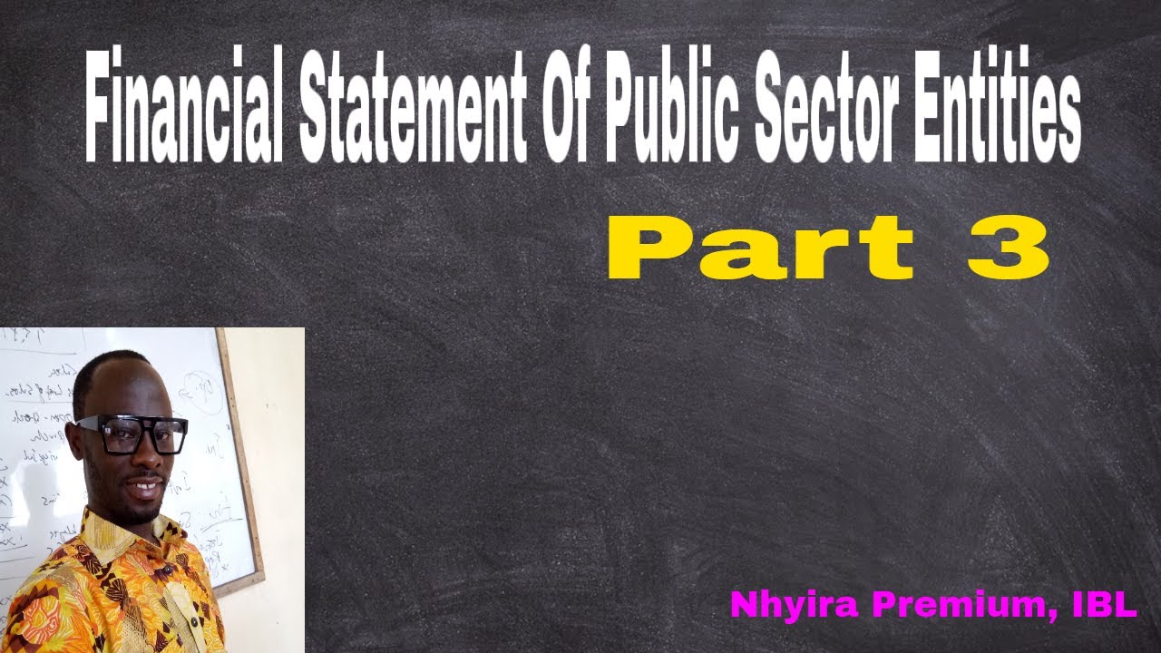 Financial Statement Of Public Sector Entities – Part 3