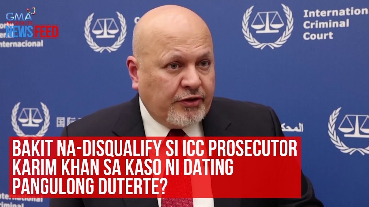 Bakit na-disqualify si ICC Prosecutor Karim Khan sa kaso ni FPRRD? | GMA Integrated Newsfeed