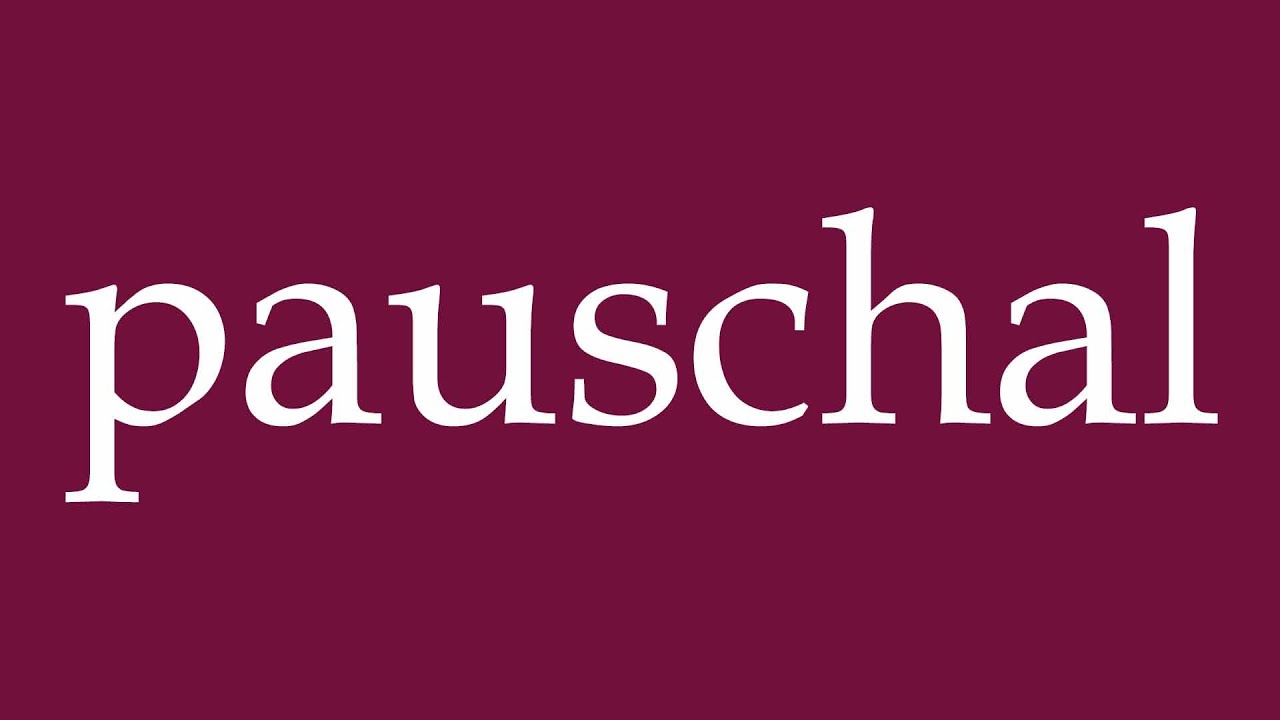 How to Pronounce ''pauschal'' (flat-rate) Correctly in German
