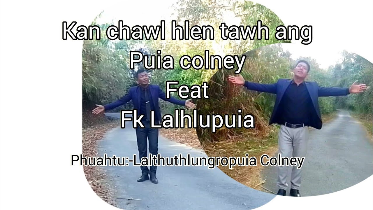 Kan chawl hlen tawh ang.Puia Colney feat Fk Vanlalhlupuia