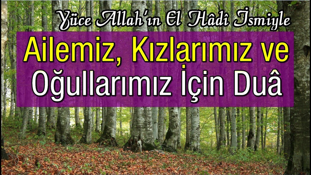 Ailemiz, Kızlarımız ve Oğullarımız İçin Duâ | Allah kabul eylesin. Bizi hidayetten ayırmasın.