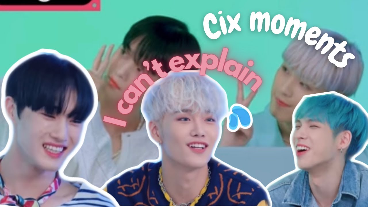 Cix moments I cant explain