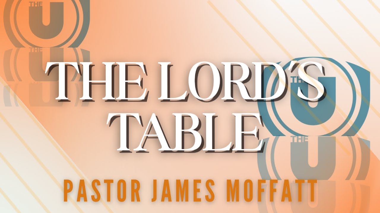 The Lord's Table | Pastor James Moffatt