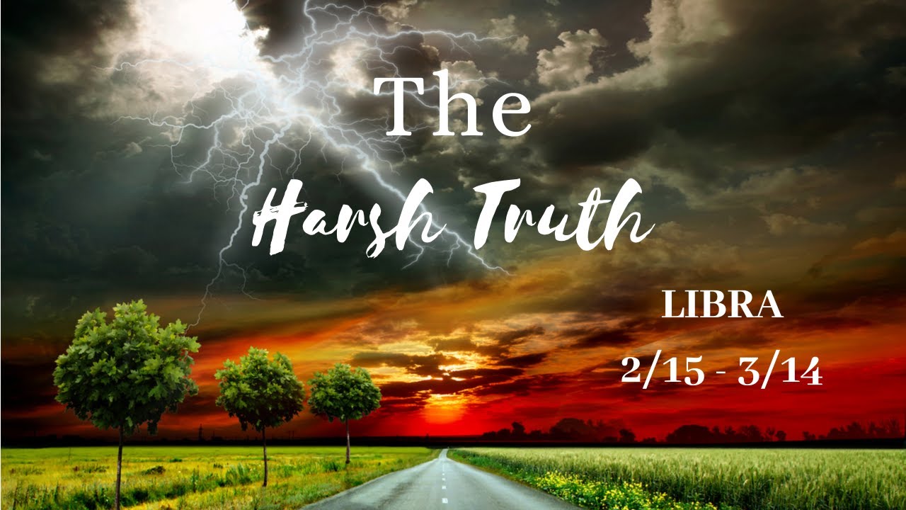 LIBRA: The Harsh Truth 2/15 - 3/14