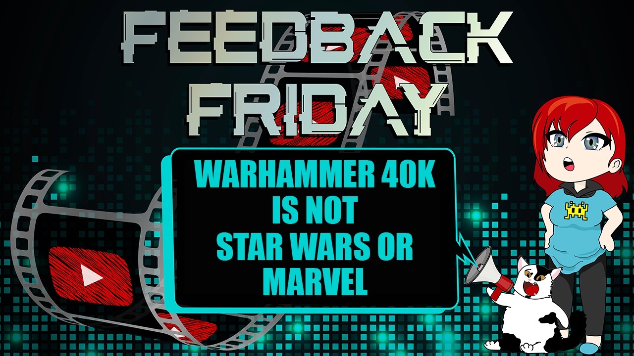 Warhammer 40K — это НЕ «Звёздные войны» или киновселенная Marvel! (Обратная связь по пятницам)
