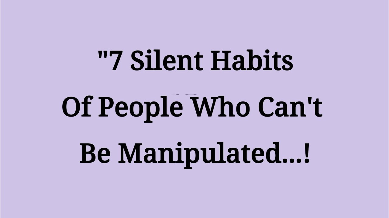 7 Silent Habits of People Who Can’t Be Manipulated | Psychological Strength || life lessons || learn